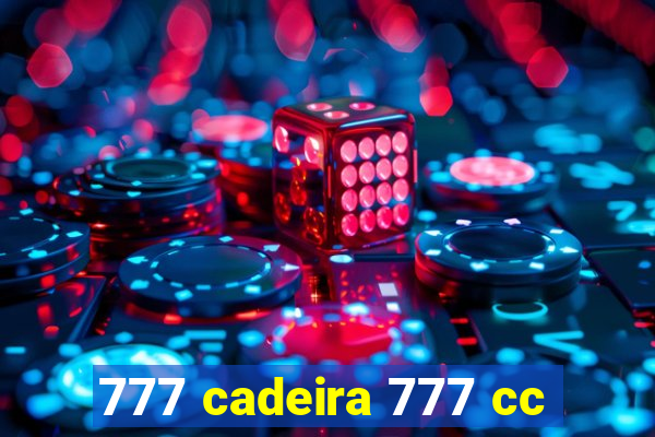 777 cadeira 777 cc